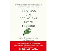 Il monaco che non voleva avere ragione. L'arte di prendere la vita con leggerezza
