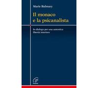 Il monaco e la psicanalista. In dialogo per una autentica libertà interiore