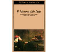 Il monarca delle Indie. Corrispondenza tra Giacomo e Monaldo Leopardi - Le...