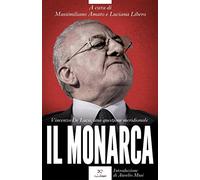 Il monarca. Vincenzo De Luca, una questione meridionale