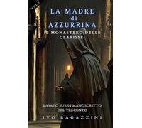 Libri Ivo Ragazzini - Il Monastero Delle Clarisse. La Madre Di Azzurrina #01