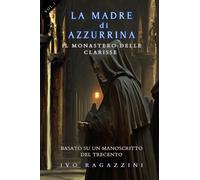 Il monastero delle clarisse. La madre di Azzurrina (Vol. 1)