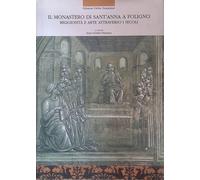 Il Monastero di Sant'Anna a Foligno. Religiosità e arte attraverso i secoli