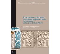 Il monastero ritrovato. Continuità di devozione a Rimini nel complesso dell'ex Leon Battista Alberti