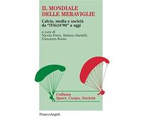 Il mondiale delle meraviglie. Calcio, media e società da «Italia '90» a oggi