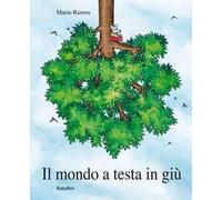 Il mondo a testa in giù. Ediz. a colori