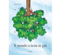 Il mondo a testa in giù. Ediz. a colori