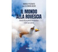 Il mondo alla rovescia: Storia di un pilota acrobatico e del suo aereo