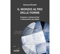 Il mondo altro delle forme. Evasioni, metamorfosi e dimensioni parallele