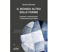 Il mondo altro delle forme. Evasioni, metamorfosi e dimensioni parallele