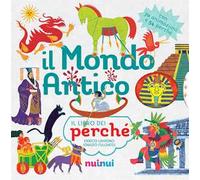 Il mondo antico. Il libro dei perché. Ediz. a colori