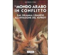 Il mondo arabo in conflitto. Il vicino Oriente dal dramma libanese all'invasione del Kuwayt
