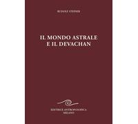 Il mondo astrale e il devachan - [Editrice Antroposofica]