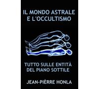 IL MONDO ASTRALE E L'OCCULTISMO - Jean-Pierre Honla - Independently - 2022
