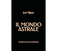 Il Mondo Astrale: Poteri Occulti Superiori