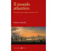 Il mondo atlantico. Una storia senza confini (secoli XV-XIX)