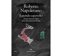 Il mondo capovolto. Perché il nuovo Sud unirà (finalmente) l'Italia
