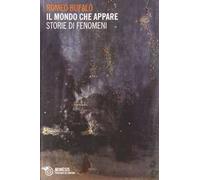 Il mondo che appare. Storie di fenomeni