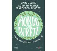 Il mondo che avrete. Virus, antropocene, rivoluzione