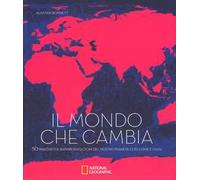Il mondo che cambia. 50 innovative rappresentazioni del nostro pianeta così come è oggi