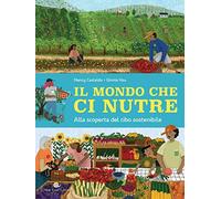 Libri Castaldo Nancy / Hsu Ginnie - Il Mondo Che Ci Nutre. Alla Scoperta Del Cib