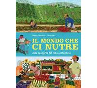 Il mondo che ci nutre. Alla scoperta del cibo sostenibile