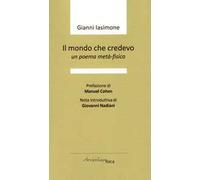 Il mondo che credevo. Un poema metà-fisico