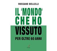 Il «mondo» che ho vissuto per oltre 60 anni