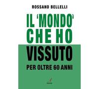 Il «mondo» che ho vissuto per oltre 60 anni