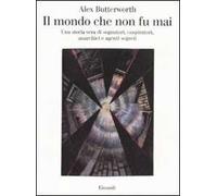 Il mondo che non fu mai. Una storia vera di sognatori, cospiratori, anarchici e agenti segreti