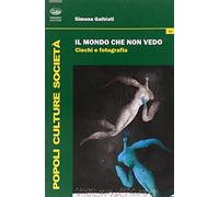 Il mondo che non vedo. Ciechi e fotografia
