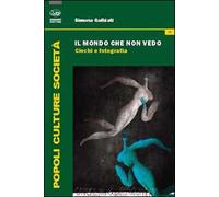 Il mondo che non vedo. Ciechi e fotografia