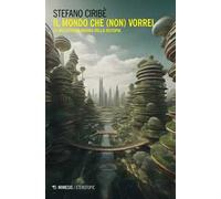 Il mondo che (non) vorrei. La multiforme natura della distopia