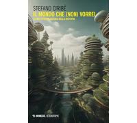 Il mondo che (non) vorrei. La multiforme natura della distopia