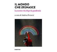 Il mondo che (ri)nasce. La nostra vita dopo la pandemia