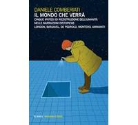 Il mondo che verrà. Cinque ipotesi di ricostruzione dell'umanità nelle narrazioni distopiche. London, Barjavel, De Pedrolo, Montero, Ammaniti