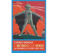 Il mondo che verrà. Gli italiani e il futuro 1851-1945