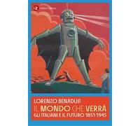 Il mondo che verrà. Gli italiani e il futuro 1851-1945