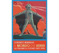 Il mondo che verrà. Gli italiani e il futuro 1851-1945 [Paperback] [Jun 20, 2025