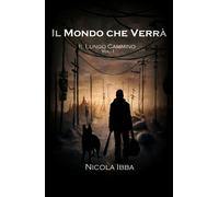 Il Mondo che Verrà - Il Lungo Cammino - Vol. 1 di Nicola Ibba, 2019