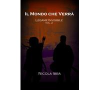 Il Mondo che Verrà - Legame Invisibile Vol. 2 di Nicola Ibba, 2020, Youcanpri