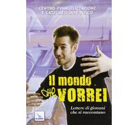 Il mondo che vorrei. Lettere di giovani che si raccontano