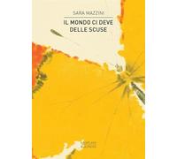 Libri Sara Mazzini - Il Mondo Ci Deve Delle Scuse