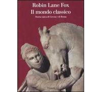 Il mondo classico. Storia epica di Grecia e di Roma