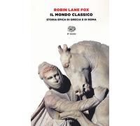 Il mondo classico. Storia epica di Grecia e di Roma. Ediz. illustrata