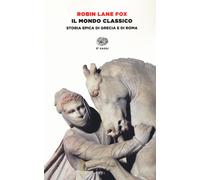 Il mondo classico. Storia epica di Grecia e di Roma. Ediz. illustrata - La...
