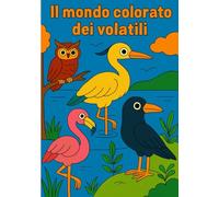 Il mondo colorato dei volatili