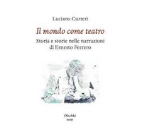 Il mondo come teatro. Storia e storie nelle narrazioni di Ernesto Ferrero