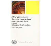 Il mondo come volontà e rappresentazione-Critica della filosofia kantiana....