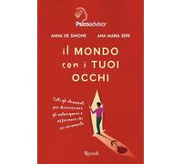 Il mondo con i tuoi occhi. Tutti gli strumenti per disinnescare gli autoin...